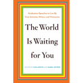 The World Is Waiting for You: Graduation Speeches to Live by from Activists, Writers, and Visionaries