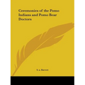 Ceremonies of the Pomo Indians and Pomo Bear Doctors