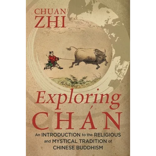 Exploring Chán: An Introduction to the Religious and Mystical Tradition of Chinese Buddhism