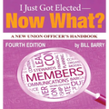 I Just Got Elected - Now What? A New Union Officer's Handbook 4th Edition