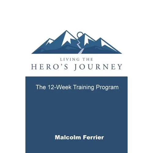 Living the Hero's Journey: The 12-Week Training Program