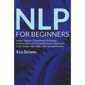 NLP For Beginners: Neuro-Linguistic Programming Techniques Essential Guide to Treat and Overcome Depression, Cold, Allergies, Bad Habits, Illnesses an