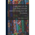 Chronicle Of The Discovery And Conquest Of Guinea; Volume 1