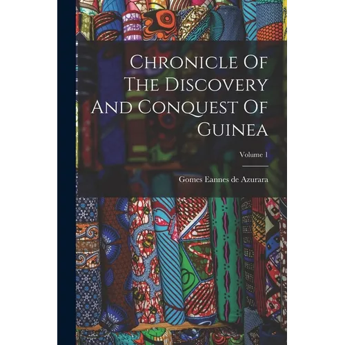 Chronicle Of The Discovery And Conquest Of Guinea; Volume 1