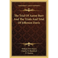 The Trial Of Aaron Burr And The Trials And Trial Of Jefferson Davis