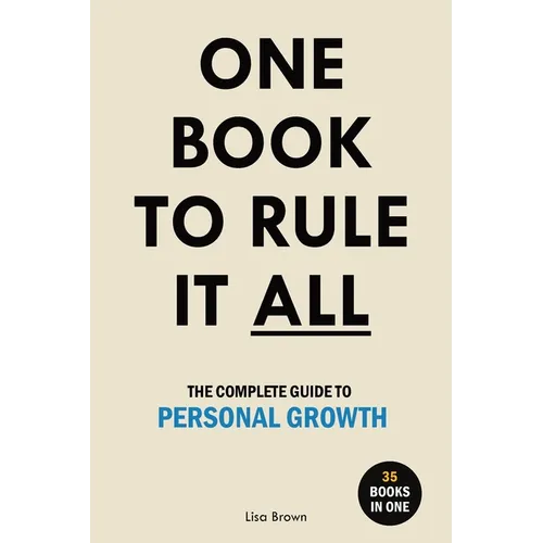 One Book to Rule It All: The Complete Guide to Personal Growth. 35 Books in One. Self Help Book