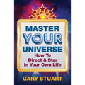 Master Your Universe: How to Direct and Star in Your Own Life