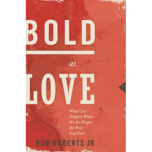 The Bold as Love: What Can Happen When We See People the Way God Does