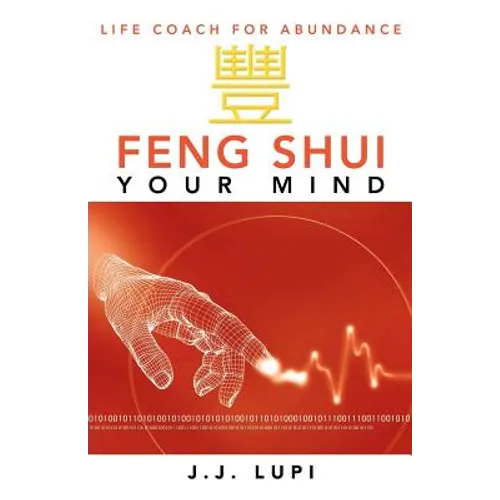 Feng Shui Your Mind: Life Coach for Abundance