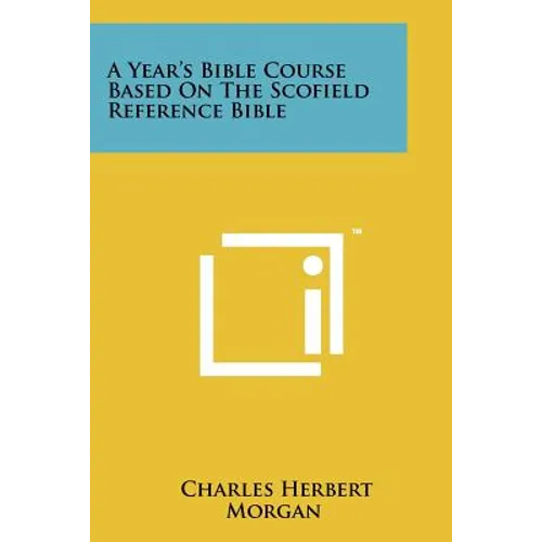 A Year's Bible Course Based On The Scofield Reference Bible