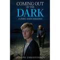 Coming Out Of The Dark: A Child's Stolen Innocence