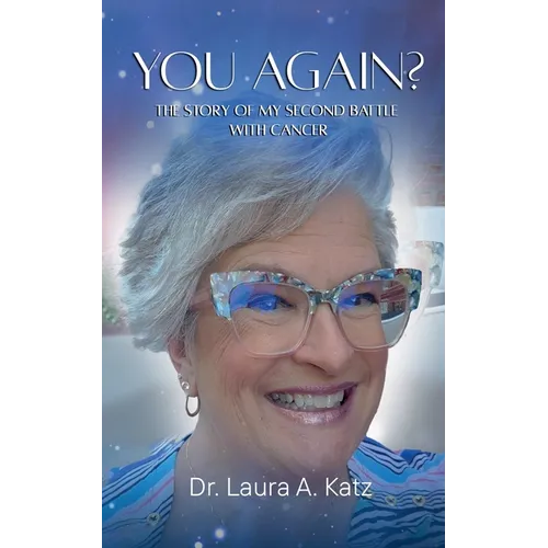 You Again? The Story of My Second Battle with Cancer.
