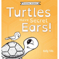 Turtles Have Secret Ears: A light-hearted book on the different types of sounds turtles can hear
