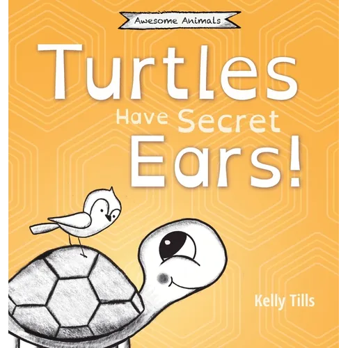 Turtles Have Secret Ears: A light-hearted book on the different types of sounds turtles can hear