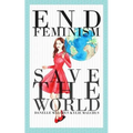 End Feminism; Save the World