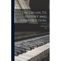 The Organ, its History and Construction;