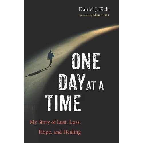 One Day at a Time: My Story of Lust, Loss, Hope, and Healing