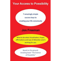 Your Access to Possibility: 7 amazingly simple success keys to creating your life consciously