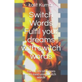 Switch Words: Fulfil your dreams with switch words: Handle life situations with ease using switch words
