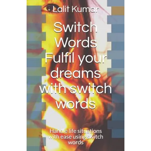 Switch Words: Fulfil your dreams with switch words: Handle life situations with ease using switch words