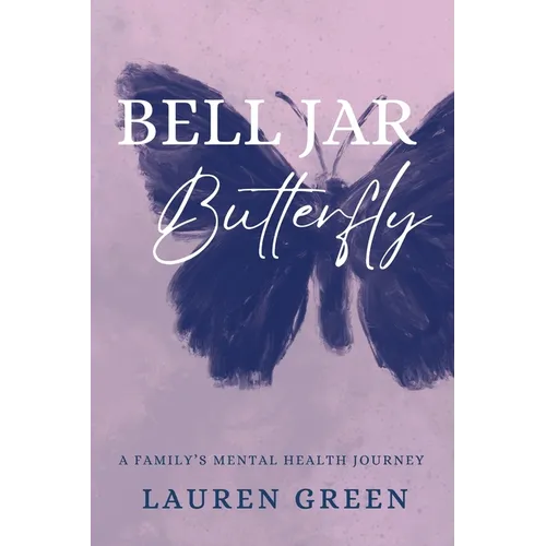 Bell Jar Butterfly: A Family's Mental Health Journey