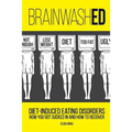 BrainwashED: Diet-Induced Eating Disorders. How You Got Sucked In and How To Recover