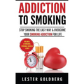 Addiction to Smoking: Stop Smoking the Easy Way & Overcome Your Smoking Addiction For Life
