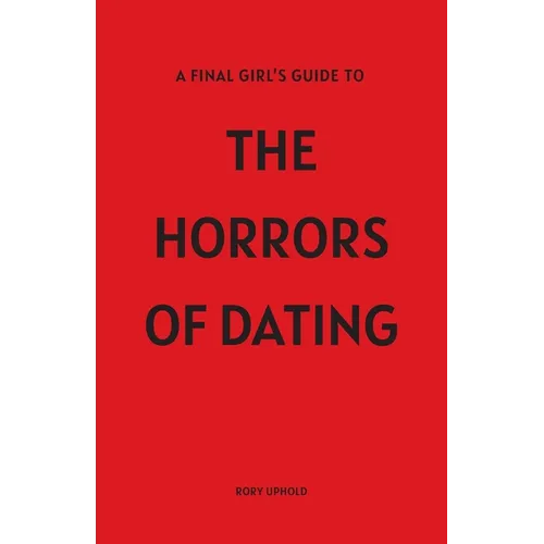 A Final Girl's Guide To The Horrors Of Dating