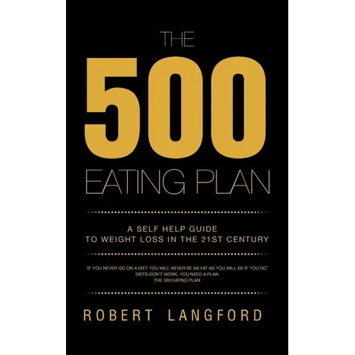 The 500 Eating Plan: A Self Help Guide to Weight Loss in the 21st Century