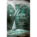 What Kind of Man is this?: Even the winds and the waves obey him!