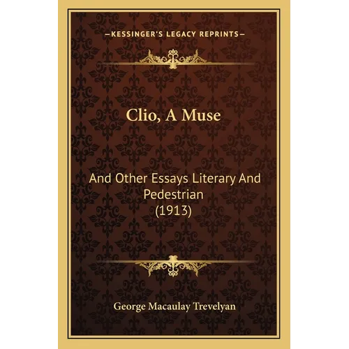 Clio, A Muse: And Other Essays Literary And Pedestrian (1913)