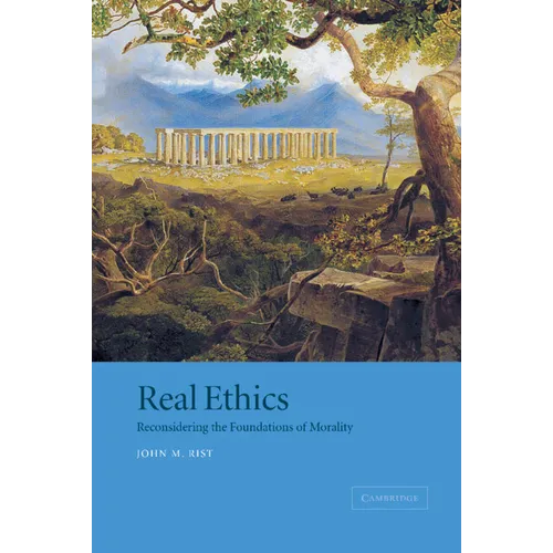 Real Ethics: Reconsidering the Foundations of Morality