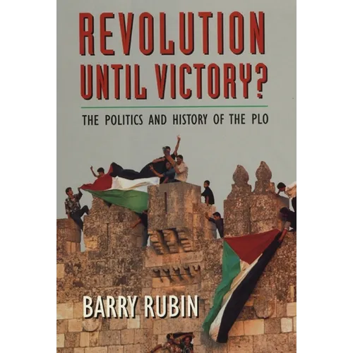 Revolution Until Victory?: The Politics and History of the PLO