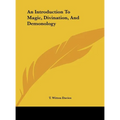 An Introduction To Magic, Divination, And Demonology