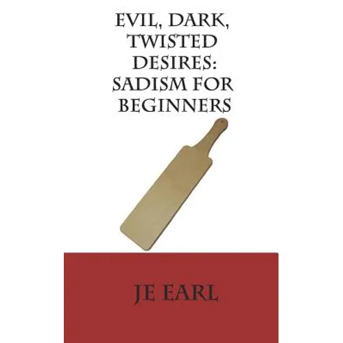 Evil, Dark, Twisted Desires: Sadism for Beginners