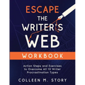 Escape the Writer's Web Workbook: Action Steps and Exercises to Overcome All 13 Writer Procrastination Types