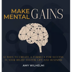 Make Mental Gains: 12 Ways to Create a Formula for Success in Your Belief System, Life and Business - Hardcover