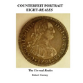 Counterfeit Portrait Eight-Reales: The Un-real Reales