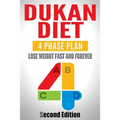 Dukan Diet: Four Phase Plan To Lose Weight FAST And FOREVER