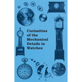 Curiosities of the Mechanical Details in Watches