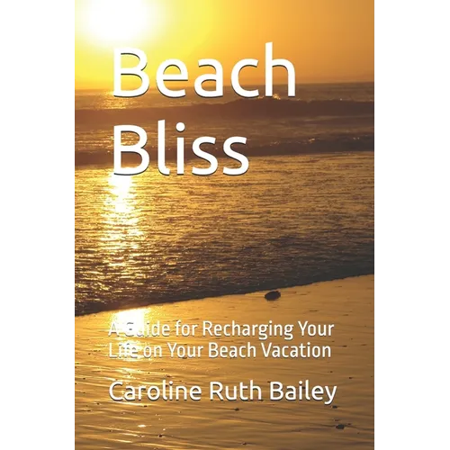 Beach Bliss: A Guide for Recharging Your Life on Your Beach Vacation