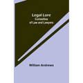 Legal Lore: Curiosities of Law and Lawyers