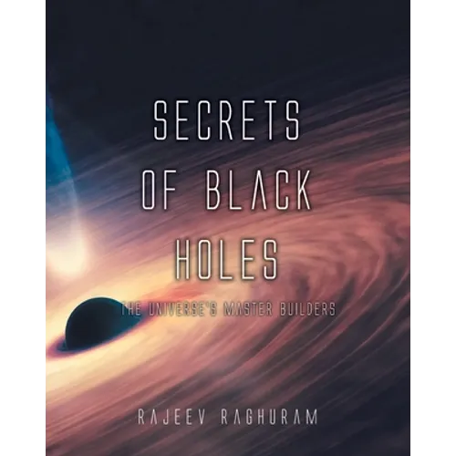 Secrets of Black Holes: The Universe's Master Builders
