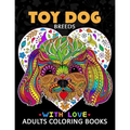 Toy Dog Breeds Coloring book for Adults: Yorkshire Terrier, Shih Tzu, Pomeranian, Chihuahua, Pug, Silky Terrier and Friend