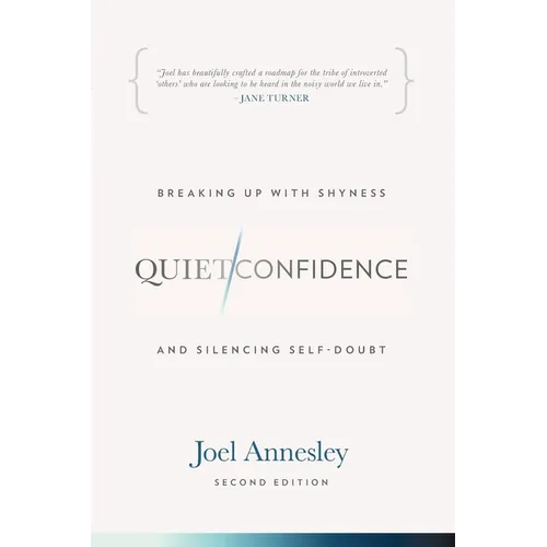 Quiet Confidence: Breaking Up With Shyness and Silencing Self-Doubt