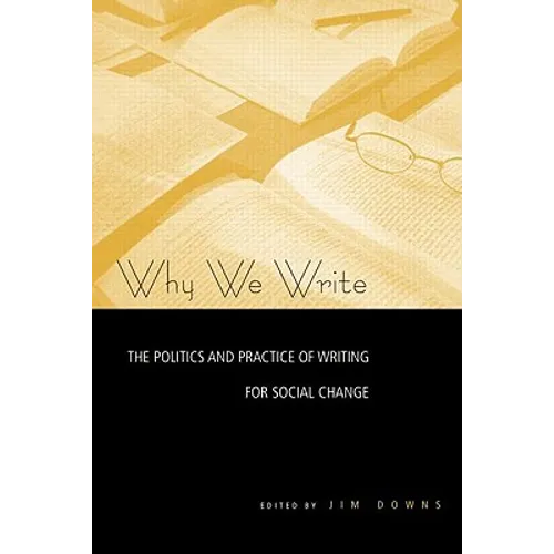 Why We Write: The Politics and Practice of Writing for Social Change