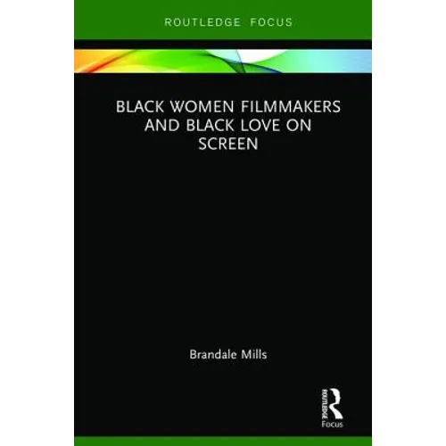 Black Women Filmmakers and Black Love on Screen
