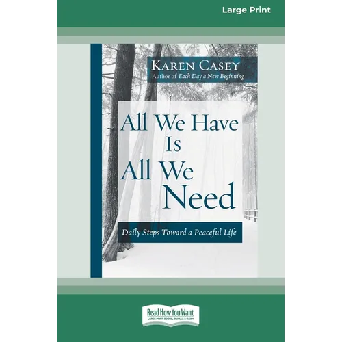 All We Have Is All We Need: Daily Steps Toward a Peaceful Life [Standard Large Print 16 Pt Edition]