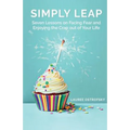 Simply Leap: Seven Lessons on Facing Fear and Enjoying the Crap Out of Your Life