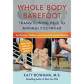 Whole Body Barefoot: Transitioning Well to Minimal Footwear